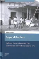 Beyond Borders: Indians, Australians and the Indonesian Revolution, 1939 to 1950 (Goodall Heather)(Pevná vazba)