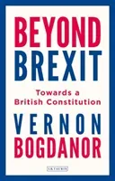Beyond Brexit: Towards a British Constitution (Bogdanor Vernon)(Pevná vazba)