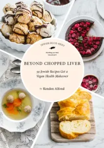 Beyond Chopped Liver: 59 Jewish Recipes Get a Vegan Health Makeover (Alfond Kenden)(Paperback)