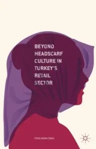 Beyond Headscarf Culture in Turkey's Retail Sector (Sayan-Cengiz Feyda)(Pevná vazba)