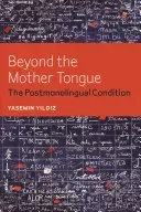 Beyond the Mother Tongue: The Postmonolingual Condition (Yildiz Yasemin)(Paperback)