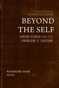 Beyond the Self: Virtue Ethics and the Problem of Culture (Hain Raymond)(Pevná vazba)
