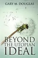 Beyond the Utopian Ideal (Douglas Gary M.)(Paperback)
