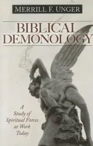 Biblical Demonology: A Study of Spiritual Forces at Work Today (Unger Merrill F.)(Paperback)