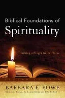 Biblical Foundations of Spirituality: Touching a Finger to the Flame, Second Edition (Bowe Barbara E.)(Paperback)