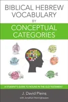Biblical Hebrew Vocabulary by Conceptual Categories: A Student's Guide to Nouns in the Old Testament (Pleins J. David)(Paperback)