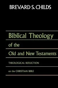 Biblical Theology of Old Test and New Test: Theological Reflection on the Christian Bible (Childs Brevard S.)(Paperback)