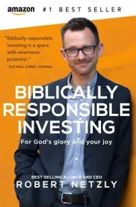 Biblically Responsible Investing: For God's Glory And Your Joy (Netzly Robert)(Pevná vazba)