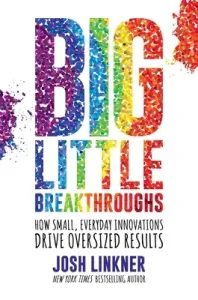 Big Little Breakthroughs: How Small, Everyday Innovations Drive Oversized Results (Linkner Josh)(Pevná vazba)