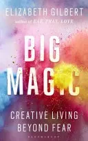 Big Magic - How to Live a Creative Life, and Let Go of Your Fear (Gilbert Elizabeth)(Paperback / softback)