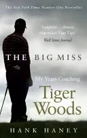 Big Miss - My Years Coaching Tiger Woods (Haney Hank)(Paperback / softback)