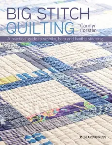 Big Stitch Quilting: A Practical Guide to Sewing and Hand Quilting 20 Stunning Projects (Forster Carolyn)(Paperback)