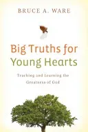 Big Truths for Young Hearts: Teaching and Learning the Greatness of God (Ware Bruce A.)(Paperback)
