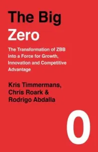 Big Zero - The Transformation of ZBB into a Force for Growth, Innovation and Competitive Advantage (Timmermans Kris)(Pevná vazba)