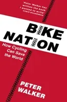 Bike Nation - How Cycling Can Save the World (Walker Peter)(Paperback / softback)