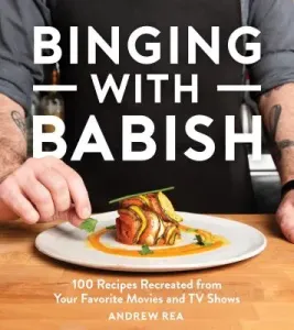 Binging with Babish: 100 Recipes Recreated from Your Favorite Movies and TV Shows (Rea Andrew)(Pevná vazba)