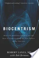 Biocentrism: How Life and Consciousness Are the Keys to Understanding the True Nature of the Universe (Lanza Robert)(Paperback)
