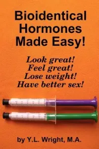 Bioidentical Hormones Made Easy! (Wright Y. L.)(Paperback)