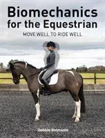 Biomechanics for the Equestrian - Move Well to Ride Well (Rolmanis Debbie)(Paperback / softback)