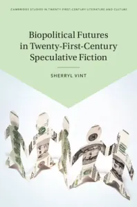 Biopolitical Futures in Twenty-First-Century Speculative Fiction (Vint Sherryl)(Pevná vazba)