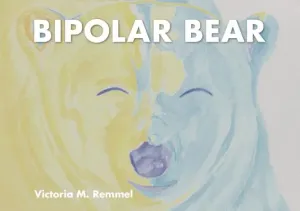 Bipolar Bear: A Resource to Talk about Mental Health (Remmel Victoria)(Pevná vazba)