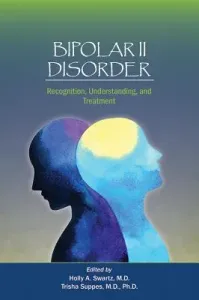 Bipolar II Disorder: Recognition, Understanding, and Treatment (Swartz Holly A.)(Paperback)
