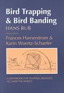 Bird Trapping and Bird Banding: A Handbook for Trapping Methods All Over the World (Bub Hans)(Paperback)