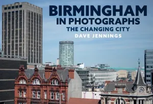 Birmingham in Photographs: The Changing City (Jennings Dave)(Paperback)