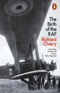 Birth of the RAF, 1918 - The World's First Air Force (Overy Richard)(Paperback / softback)