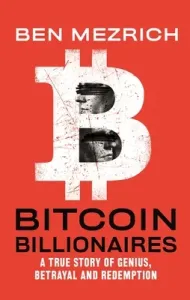 Bitcoin Billionaires: A True Story of Genius, Betrayal, and Redemption (Mezrich Ben)(Paperback)
