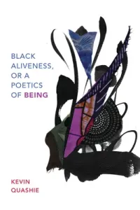Black Aliveness, or a Poetics of Being (Quashie Kevin)(Paperback)