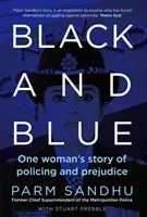 Black and Blue - One Woman's Story of Policing and Prejudice (Sandhu Parm (author))(Pevná vazba)
