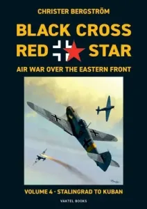 Black Cross Red Star Air War Over the Eastern Front: Volume 4, Stalingrad to Kuban 1942-1943 (Bergstrm Christer)(Paperback)