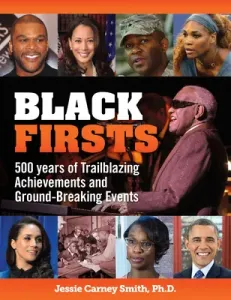 Black Firsts: 500 Years of Trailblazing Achievements and Ground-Breaking Events (Smith Jessie Carney)(Paperback)