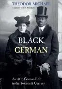 Black German: An Afro-German Life in the Twentieth Century by Theodor Michael (Michael Theodor)(Paperback)