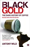 Black Gold - The Dark History of Coffee (Wild Antony)(Paperback / softback)