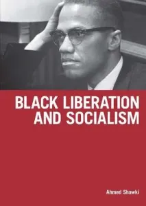 Black Liberation and Socialism (Shawki Ahmed)(Paperback)
