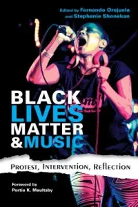 Black Lives Matter and Music: Protest, Intervention, Reflection (Orejuela Fernando)(Paperback)