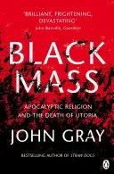 Black Mass - Apocalyptic Religion and the Death of Utopia (Gray John)(Paperback / softback)