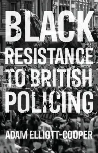 Black Resistance to British Policing (Elliott-Cooper Adam)(Pevná vazba)