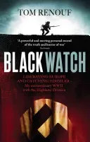 Black Watch - Liberating Europe and catching Himmler - my extraordinary WW2 with the Highland Division (Renouf Dr. Tom)(Paperback / softback)