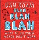 Blah Blah Blah: What To Do When Words Don't Work (Roam Dan)(Pevná vazba)