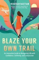 Blaze Your Own Trail: An Interactive Guide to Navigating Life with Confidence, Solidarity and Compassion (Bastian Rebekah)(Paperback)