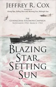 Blazing Star, Setting Sun: The Guadalcanal-Solomons Campaign November 1942-March 1943 (Cox Jeffrey)(Paperback)