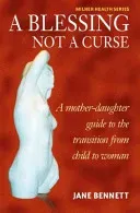 Blessing Not a Curse - A Mother-Daughter Guide to the Transition from Child to Woman (Bennett Jane)(Paperback / softback)