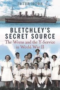 Bletchley Park's Secret Source: Churchill's Wrens and the Y Service in World War II (Hore Peter)(Pevná vazba)