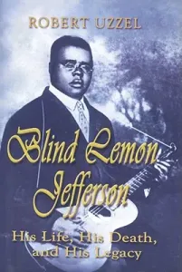 Blind Lemon Jefferson: His Life, His Death, and His Legacy (Uzzel Robert L.)(Paperback)