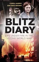 Blitz Diary: Life Under Fire in the Second World War (Harris Carol)(Pevná vazba)