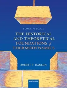 Block by Block: The Historical and Theoretical Foundations of Thermodynamics (Hanlon Robert)(Paperback)