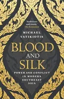 Blood and Silk: Power and Conflict in Modern Southeast Asia (Vatikiotis Michael)(Paperback)
